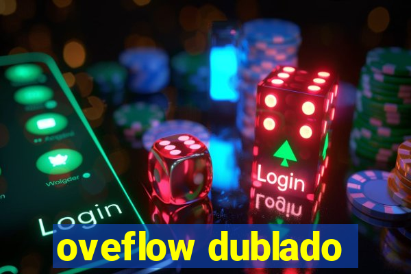 oveflow dublado